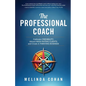 The Professional Coach: Cultivate Credibility, Attract High-Paying Clients, and Create a Thriving Business
