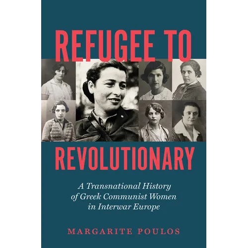 Refugee to Revolutionary: A Transnational History of Greek Communist Women in Interwar Europe