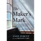 The Maker's Mark: Exploring the Character of Jesus Through the Fruit of the Spirit