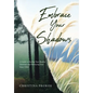 Embrace Your Shadows: A Guide to Healing Your Shadow Emotions and Embracing Your Inner Child