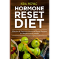 Hormone Reset Diet: Effective & Delicious Hormone Reset Recipes for Weight Loss & Health