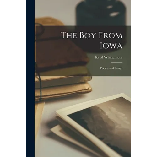 The Boy From Iowa: Poems and Essays