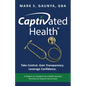 Captivated Health: Take Control. Gain Transparency. Leverage Confidence.