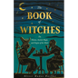 The Book of Witches: The History, Ancient Magic, and Origins of the Witch