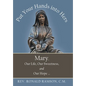Put Your Hands into Hers: Mary, Our Life, Our Sweetness, and Our Hope ...