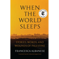 When the World Sleeps: Stories, Words, and Wounds of Palestine