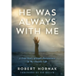 He Was Always with Me: A True Story of God's Persistence in My Chaotic Life
