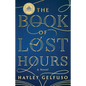 The Book of Lost Hours: A GMA Book Club Pick (a Novel)