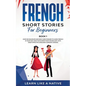 French Short Stories for Beginners Book 1: Over 100 Dialogues and Daily Used Phrases to Learn French in Your Car. Have Fun & Grow Your Vocabulary, wit