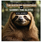 The Sloth-ful Adventures of Sammy The Sloth