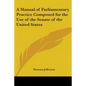 A Manual of Parliamentary Practice Composed for the Use of the Senate of the United States