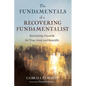 The Fundamentals of a Recovering Fundamentalist: Reorienting Towards the True, Good, and Beautiful