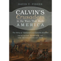 Calvin's Crusaders in the Wars That Made America: The Story of Nathaniel and Isabella Scudder--Princeton Patriots of the Revolutionary Era