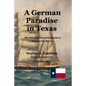 A German Paradise in Texas: The Fate of German Emigrants to Texas in the 1840's