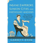 Insane Emperors, Sunken Cities, and Earthquake Machines: More Frequently Asked Questions about the Ancient Greeks and Romans