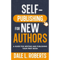 Self-Publishing for New Authors: A Guide for Writing and Publishing Your First Book