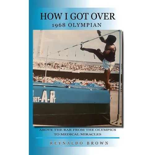 How I Got Over: Above the Bar from the Olympics to Medical Miracles
