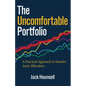 The Uncomfortable Portfolio: A Practical Approach to Smarter Asset Allocation