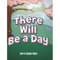 There Will Be a Day
