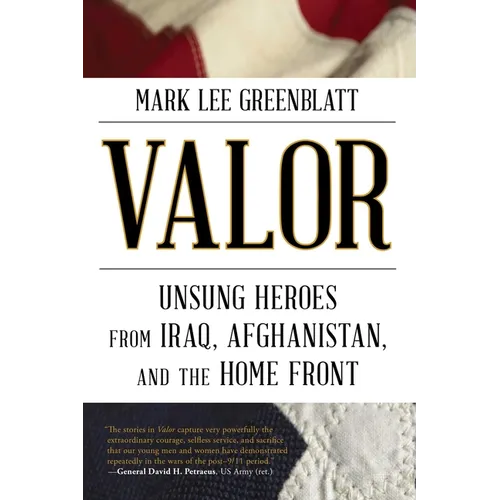 Valor: Unsung Heroes from Iraq, Afghanistan, and the Home Front