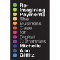 Reimagining Payments: The Business Case for Digital Currencies