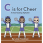 C is for Cheer: A Cheerleading Alphabet