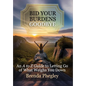 Bid Your Burdens Goodbye: An A to Z Guide to Letting Go of What Weighs you Down