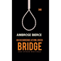 An Occurrence at Owl Creek Bridge And other Writings