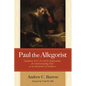 Paul the Allegorist: Galatians 4:21-31 and Its Implications for Understanding Paul as an Interpreter of Scripture
