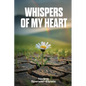 Whispers of My Heart: A Collection of Poems