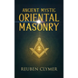 Ancient Mystic Oriental Masonry: Esoteric Teachings of Freemasonry, Rosicrucianism, and the Hidden Wisdom of the East