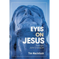 Eyes on Jesus: Through John's Gospel