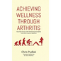 Achieving Wellness Through Arthritis: How My Journey with Ankylosing Spondylitis Can Offer a Path to Wellness