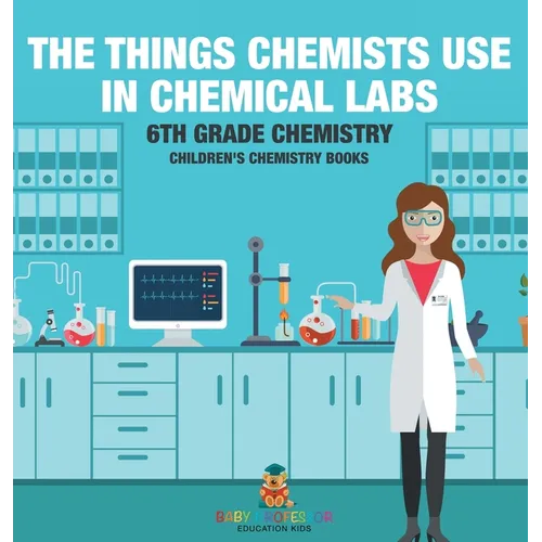 The Things Chemists Use in Chemical Labs 6th Grade Chemistry Children's Chemistry Books