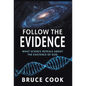 Follow the Evidence: What Science Reveals About the Existence of God
