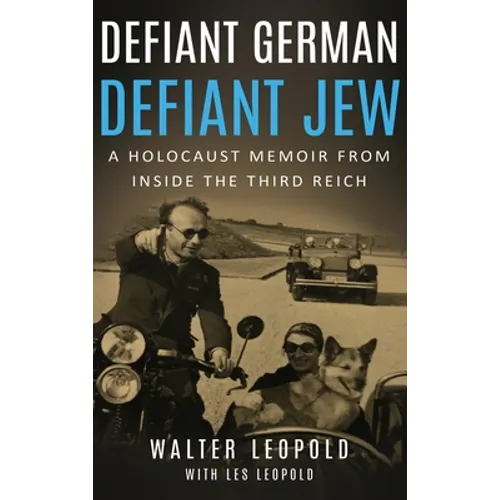 Defiant German, Defiant Jew: A Holocaust Memoir from inside the Third Reich