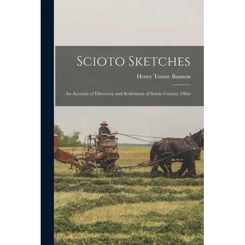 Scioto Sketches: An Account of Discovery and Settlement of Scioto County, Ohio