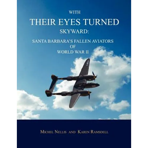 With Their Eyes Turned Skyward: Santa Barbara's Fallen Aviators of World War II