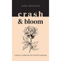 crash & bloom: A poetry collection of grief & gratitude