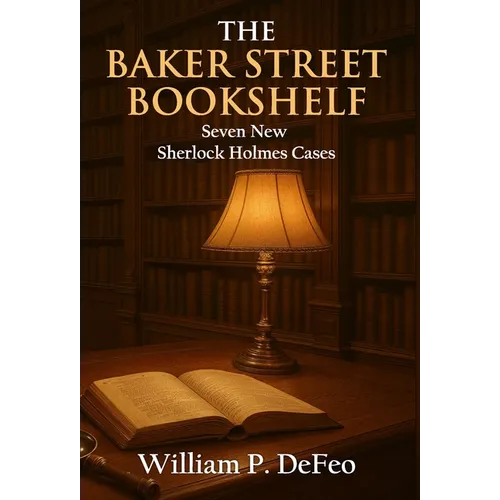 The Baker Street Bookshelf: Seven New Sherlock Holmes Cases