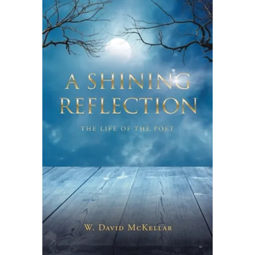 A Shining Reflection: The Life of the Poet