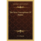 The New Conceptions Of Matter