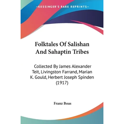 Folktales Of Salishan And Sahaptin Tribes: Collected By James Alexander Teit, Livingston Farrand, Marian K. Gould, Herbert Joseph Spinden (1917)