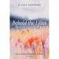 Behold the Lilies: Jesus and the Contemplation of Nature--A Primer