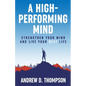 A High-Performing Mind: Strengthen Your Mind and Live Your Best Life