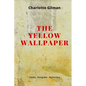 The Yellow Wallpaper: New Edition - The Yellow Wallpaper by Charlotte Perkins Gilman