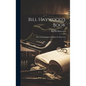 Bill Haywood's Book: the Autobiography of William D. Haywood