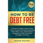 How to be Debt Free: A proven strategy to take control of your financial freedom by getting rid of debt, loans, student loans repayment, credit card d