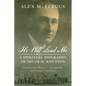 He Will Lead Me: A Spiritual Biography of Oscar M. Knutson: Pentecostal Minister, Evangelist, and Gospel Publisher