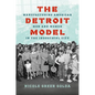 The Detroit Model: Manufacturing American Men and Women in the Industrial City